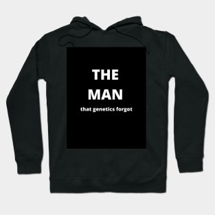 "The Man That Genetics Forgot" Design Hoodie